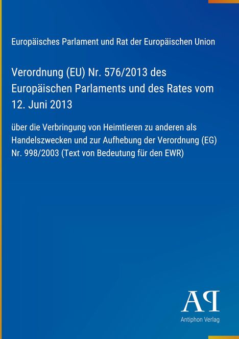 Text: Verordnung (EU) Nr. 576/2013 über Heimtierverbringung. Blauer Hintergrund, unten Logo „AA Antiphon Verlag“.