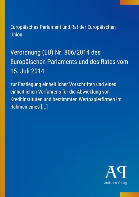 Verordnung (EU) Nr. 806/2014 zur Abwicklung von Kreditinstituten. Blaues Design, Antiphon Verlag-Logo unten rechts.