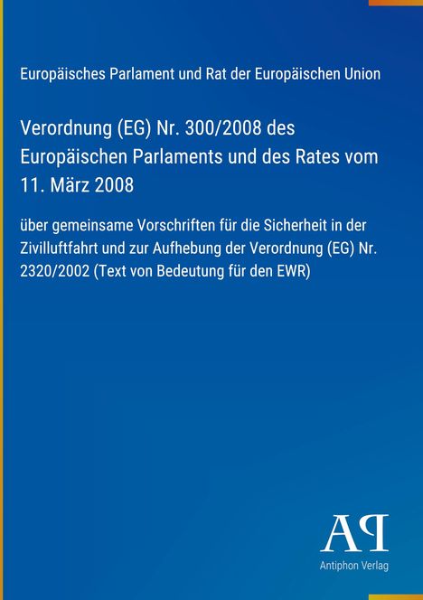 Verordnung (EG) Nr. 300/2008 zur Sicherheit in der Zivilluftfahrt. Blaues Cover, Text in Weiß. Logo: "AP".