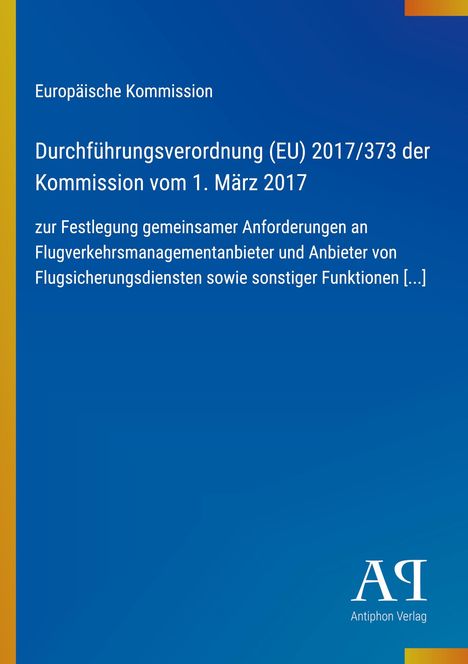 Europäische Kommission: Verordnung (EU) 2017/373, festgelegt am 1. März 2017, zu Flugverkehrsmanagementanforderungen.