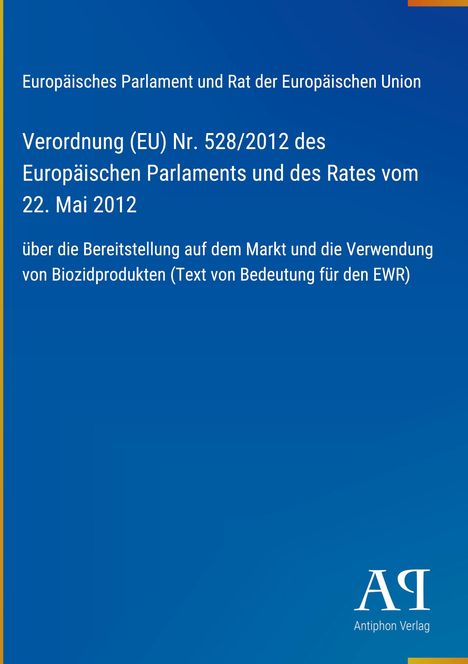 Verordnung (EU) Nr. 528/2012 über Biozidprodukte. Blaues Cover, oben Titel, unten rechts ein Logo.