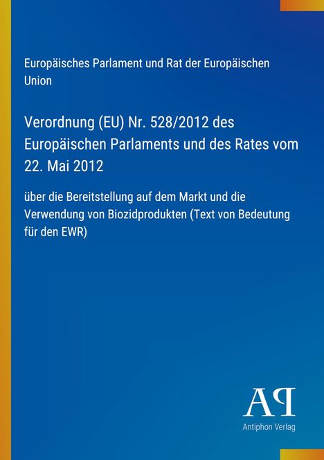 Blauer Hintergrund mit Text zur EU-Verordnung 528/2012 über Biozidprodukte. Logo von Antiphon Verlag unten rechts.