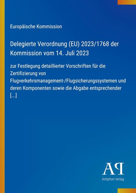 Europäische Kommission: Verordnung (EU) 2023/1768 zur Zertifizierung von Flugverkehrsmanagementsystemen. Logo "Antiphon Verlag".