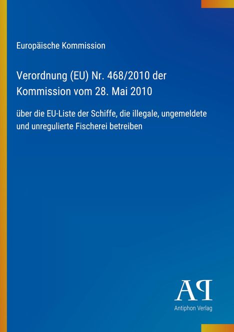 Text: "Europäische Kommission, Verordnung (EU) Nr. 468/2010, über illegale Fischerei." Blaues Design, Antiphon Logo.