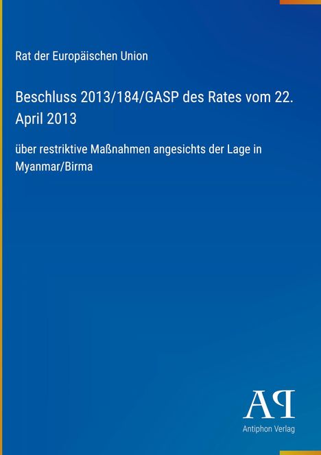 Text: "Beschluss 2013/184/GASP des Rates vom 22. April 2013". Blauer Hintergrund. Logo "AR Antiphon Verlag" in Weiß.