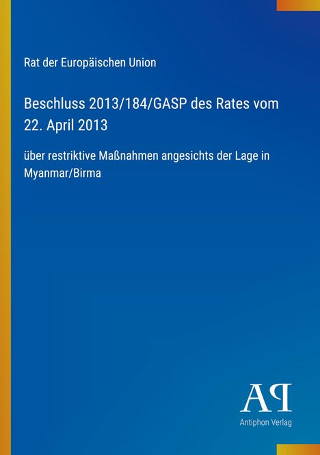 Text: "Rat der Europäischen Union. Beschluss 2013/184/GASP des Rates vom 22. April 2013 über restriktive Maßnahmen ... Myanmar/Birma." Unten rechts ein Verlag-Logo vor blauem Hintergrund.