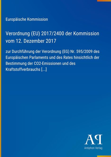 Europäische Kommission: Verordnung (EU) 2017/2400 der Kommission zur Bestimmung von CO2-Emissionen. Blaues Cover, Antiphon Verlag.