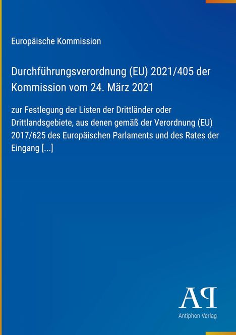 Text: "Durchführungsverordnung (EU) 2021/405 der Kommission vom 24. März 2021." Blauweißer Hintergrund. Logo mit "AΛ" и "Antiphon Verlag".