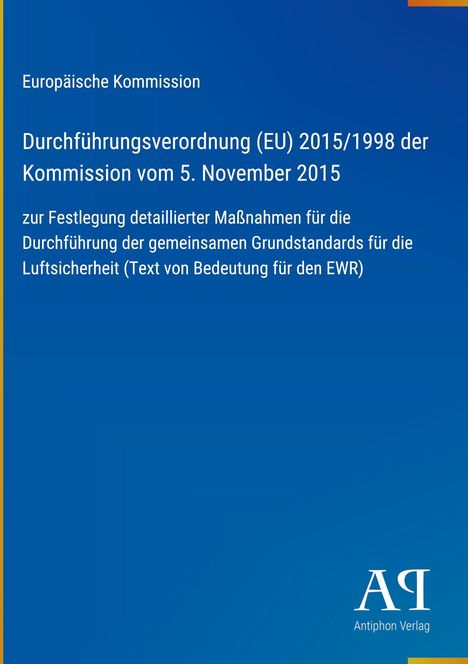 Europäische Kommission: Durchführung der Verordnung (EU) 2015/1998 zur Luftsicherheit. Verlag: Antiphon Verlag.