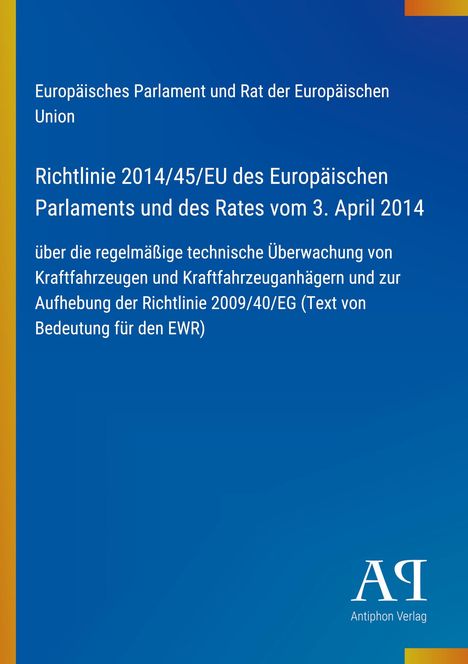 Text: Europäisches Parlament, Richtlinie 2014/45/EU. Blaues Design mit gelbem Rand, unten Logo „Ap“ Antiphon Verlag.