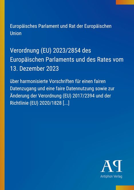 Verordnung (EU) 2023/2854 für fairen Datenzugang und Datennutzung, Änderung der Verordnung 2017/2394 und Richtlinie 2020/1828.