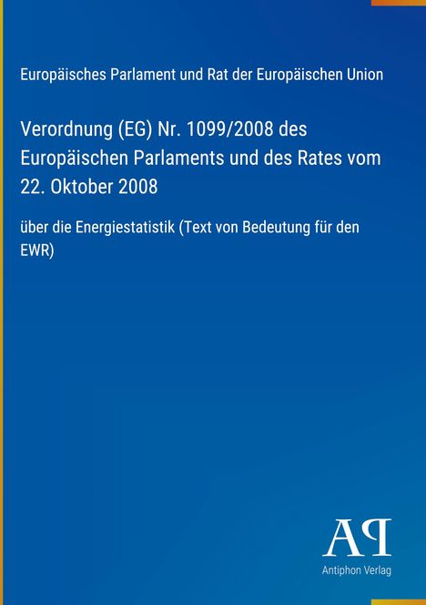 "Europäisches Parlament und Rat der EU, Verordnung (EG) Nr. 1099/2008 über Energiestatistik, 22. Oktober 2008. Antiphon Verlag."