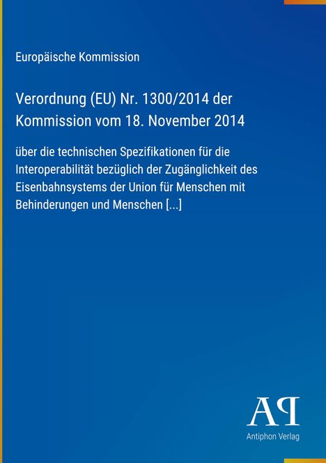 Europäische Kommission, Verordnung (EU) Nr. 1300/2014, Zugänglichkeit Eisenbahnsystem, blaues Cover, Antiphon Verlag-Logo.