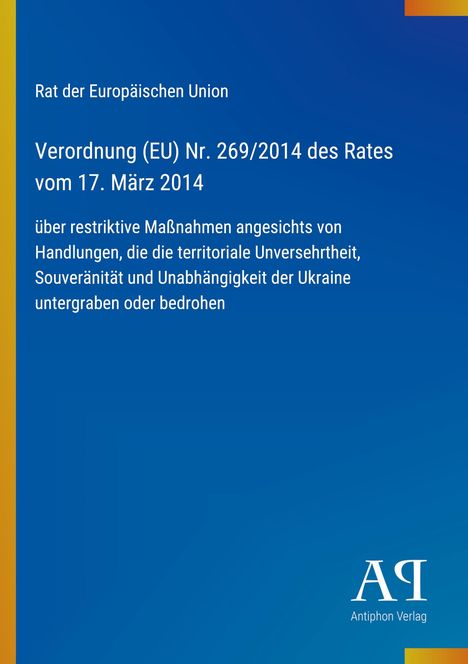 Text: "Rat der Europäischen Union, Verordnung (EU) Nr. 269/2014 des Rates vom 17. März 2014, ... Unabhängigkeit der Ukraine untergraben oder bedrohen." Am unteren Rand ist das Logo des "Antiphon Verlags" auf blauem Hintergrund.