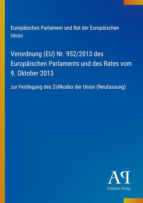 Verordnung (EU) Nr. 952/2013, Zollkodex der Union. Blau mit gelbem Streifen links und Logo unten rechts.