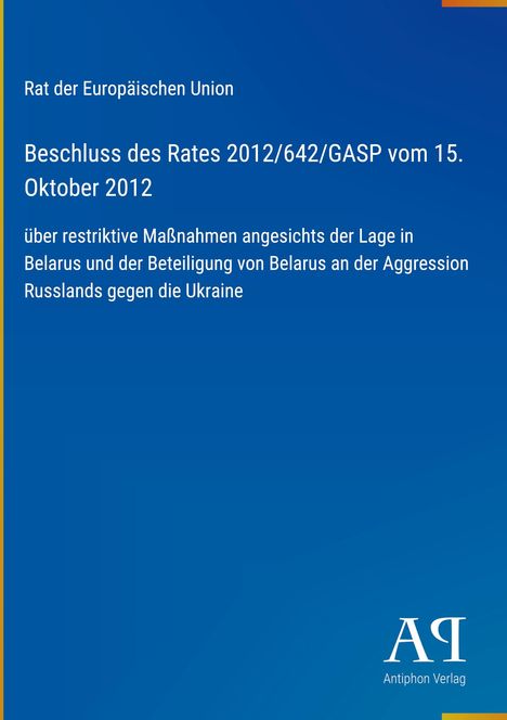 Beschluss des Rates 2012/642/GASP vom 15. Oktober 2012, restriktive Maßnahmen zu Belarus und Russlands Ukraine-Aggression.