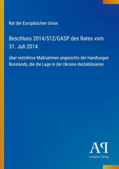 Rat der Europäischen Union, Beschluss 2014/512/GASP vom 31. Juli 2014 über restriktive Maßnahmen gegen Russland.