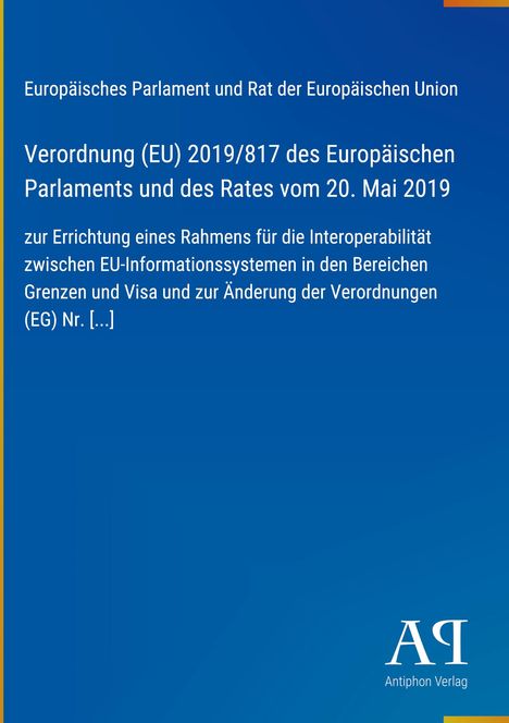 Europäisches Parlament und Rat, Verordnung (EU) 2019/817, Interoperabilität EU-Systeme. Blaues Cover, "AP" Logo unten.