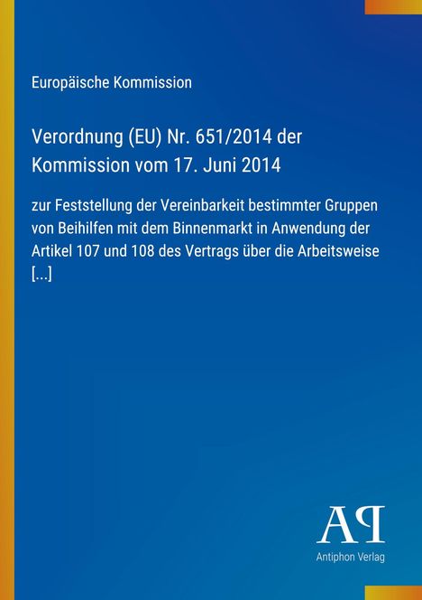 Verordnung (EU) Nr. 651/2014 vom 17. Juni 2014, EU-Kommission, blauer Hintergrund, gelber Rand. Antiphon Verlag.