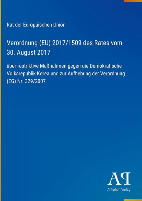 Text: Rat der Europäischen Union, Verordnung (EU) 2017/1509, 30. August 2017, Maßnahmen gegen Nordkorea. Unten Logo des Antiphon Verlags.