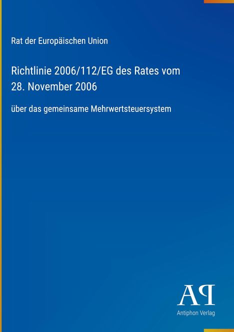 Text: "Rat der Europäischen Union. Richtlinie 2006/112/EG des Rates vom 28. November 2006 über das gemeinsame Mehrwertsteuersystem." Unten rechts ein Logo des Antiphon Verlags auf blauem Hintergrund.