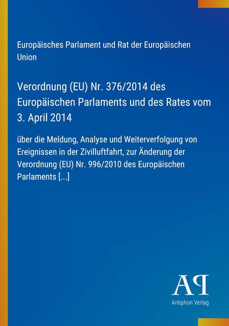 Text: "Verordnung (EU) Nr. 376/2014 des Europäischen Parlaments und des Rates vom 3. April 2014 über die Meldung, Analyse..."

Darunter Logo "AR" und "Antiphon Verlag". Hintergrund blau mit gelbem Streifen links.