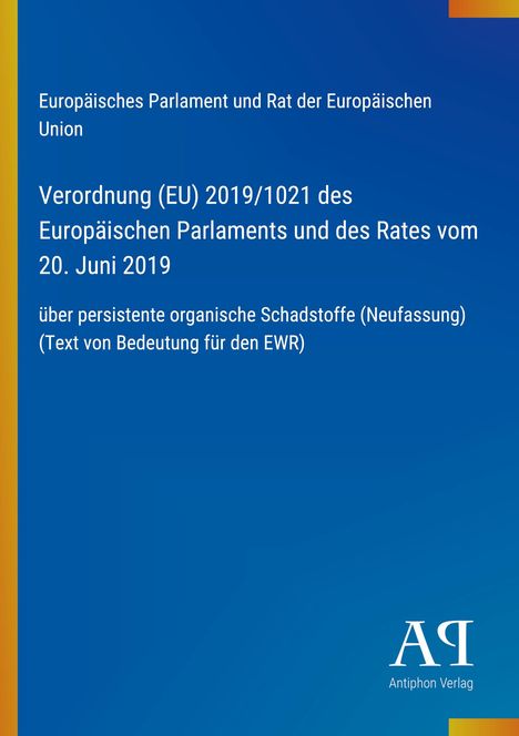 Text: Verordnung (EU) 2019/1021 über persistente organische Schadstoffe. Blaues Cover mit gelbem Rand, Antiphon Verlag-Logo.