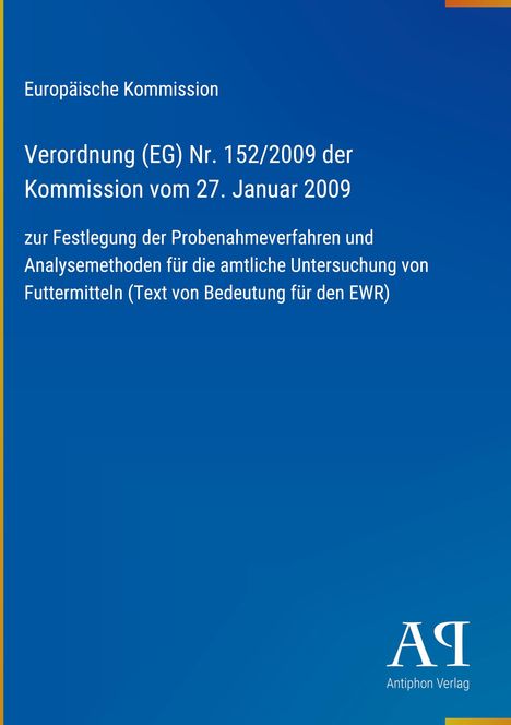 Europäische Kommission, Verordnung (EG) Nr. 152/2009; blaues Layout, Logo des Antiphon Verlags unten rechts.