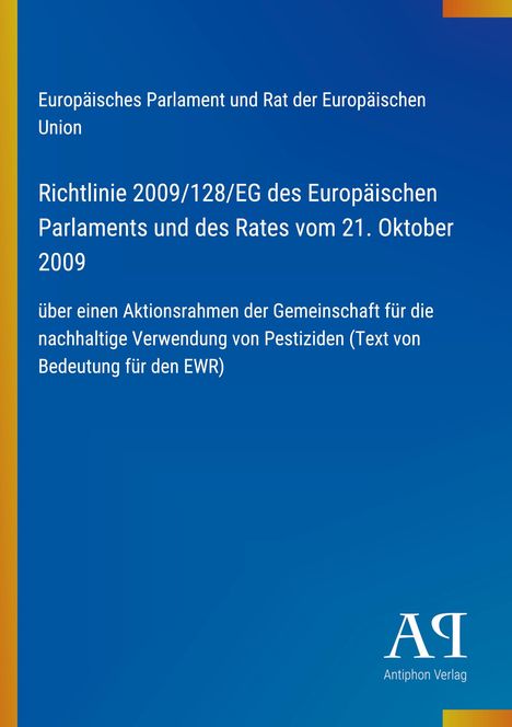 Richtlinie 2009/128/EG über nachhaltige Verwendung von Pestiziden, Europäisches Parlament; Blau mit Logo: "ΑΡ Antiphon Verlag".