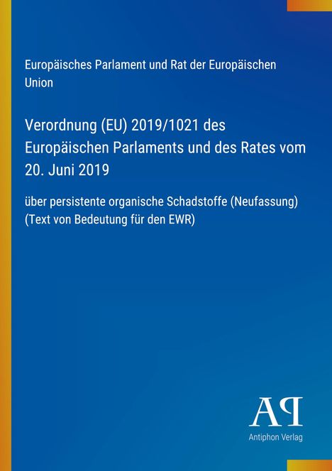 "Verordnung (EU) 2019/1021 über persistente organische Schadstoffe. Blaues Cover, Logo des Antiphon Verlags unten rechts."