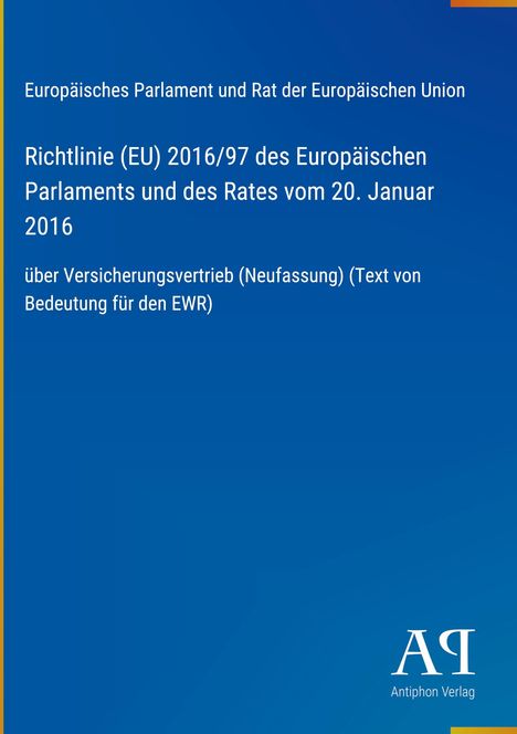 Richtlinie (EU) 2016/97 über Versicherungsvertrieb, Europäisches Parlament. Blaues Cover, unten rechts Logo „AR Antiphon Verlag“.