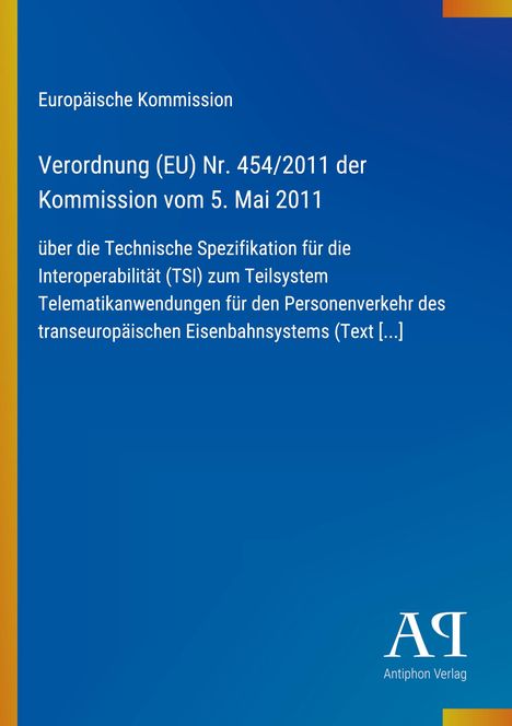 Europäische Kommission, Verordnung (EU) Nr. 454/2011 vom 5. Mai 2011, über TSI für das transeuropäische Eisenbahnsystem.