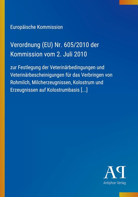 Europäische Kommission: Verordnung (EU) Nr. 605/2010, Veterinärbedingungen für Rohmilch und Kolostrum.
