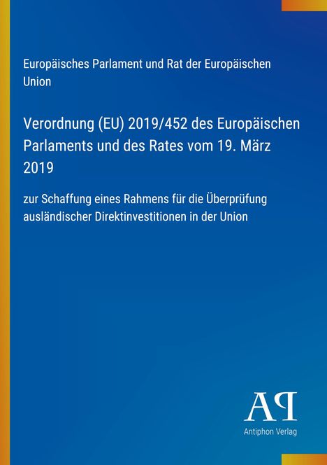 Verordnung (EU) 2019/452 zur Überprüfung ausländischer Direktinvestitionen; blaues Cover mit Antiphon Verlag Logo.