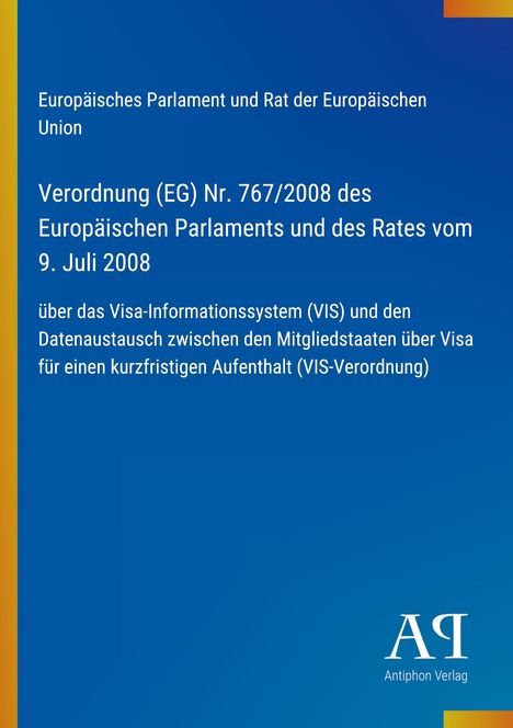 Text: "Verordnung (EG) Nr. 767/2008, Visa-Informationssystem." Blau mit kleinen Textdetails. Logo "Antiphon Verlag", oben rechts.
