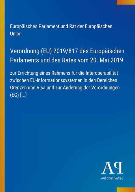 Europäisches Parlament und Rat: Verordnung (EU) 2019/817 zur Interoperabilität von EU-Informationssystemen. Blaues Cover.