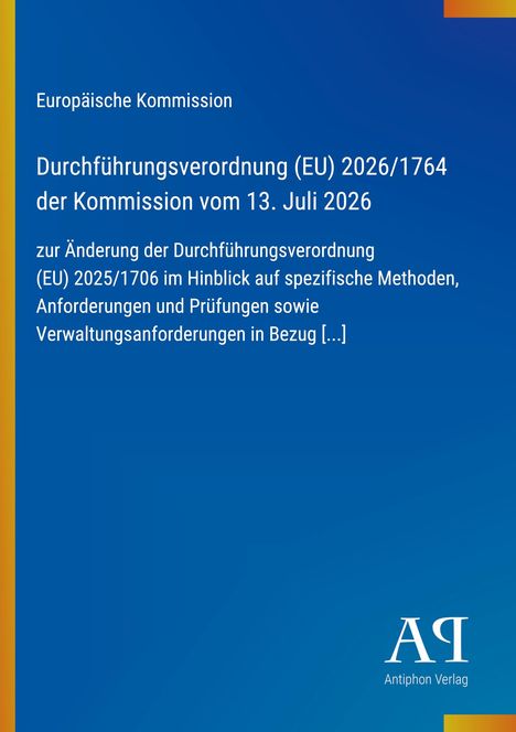 Europäische Kommission, Verordnung (EU) 2026/1764; blaues Design mit gelbem Rand; unten rechts Logo "Antiphon Verlag".