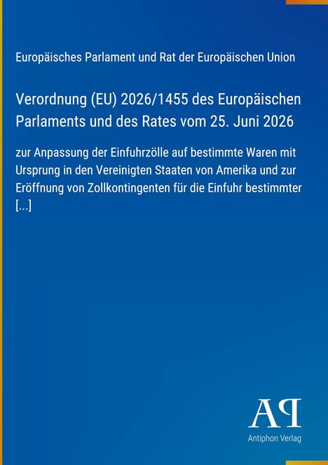 Verordnung (EU) 2026/1455 zur Anpassung der Einfuhrzölle, EU, Datum 25. Juni 2026. Blaues Design, Antiphon Verlag Logo.