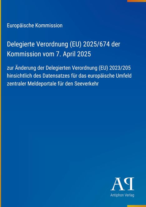 Delegierte Verordnung (EU) 2025/674, Änderung zur Verordnung 2023/205, EU-Seeverkehr. Oben Europäische Kommission. Unten Logo "Antiphon Verlag". Blaues Design.