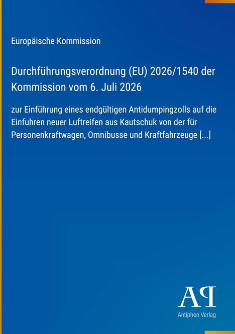 Durchführungsverordnung (EU) 2026/1540 zur Einführung eines Antidumpingzolls auf Kautschuk-Luftreifen. Europäische Kommission.
