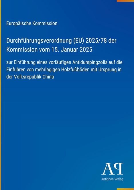 Europäische Kommission: Verordnung über Antidumpingzoll auf Holzfußböden aus China, Datum 15. Januar 2025. Blaues Design. 