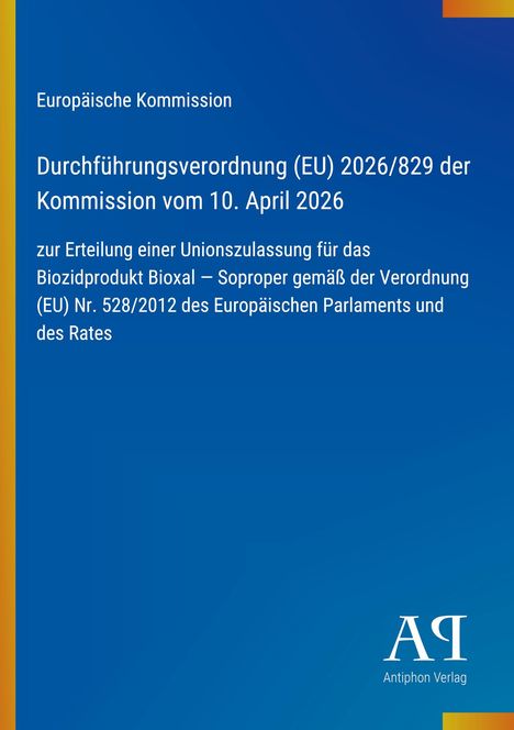 Europäische Kommission, Verordnung (EU) 2026/829, 10. April 2026, Bioxal-Zulassung. Blau mit gelber und orangener Ecke.