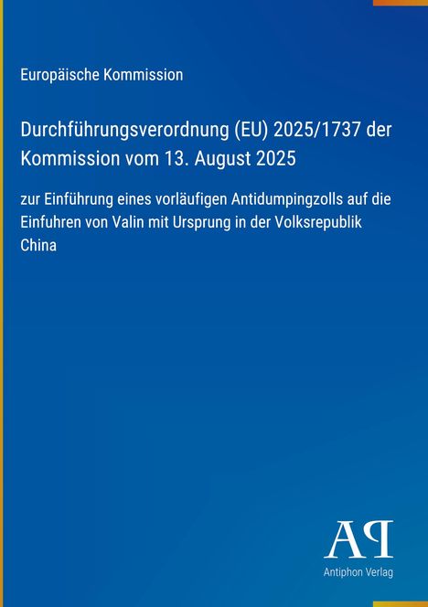 Europäische Kommission: Verordnung (EU) 2025/1737, 13. August 2025. Einführung Antidumpingzoll auf Valin aus China.