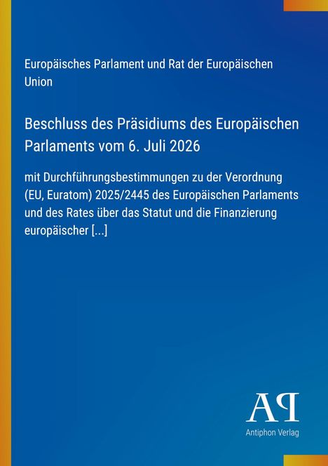 Titel: Beschluss des Präsidiums des Europäischen Parlaments vom 6. Juli 2026. Hintergrund in Blau. Logo Antiphon Verlag unten rechts.