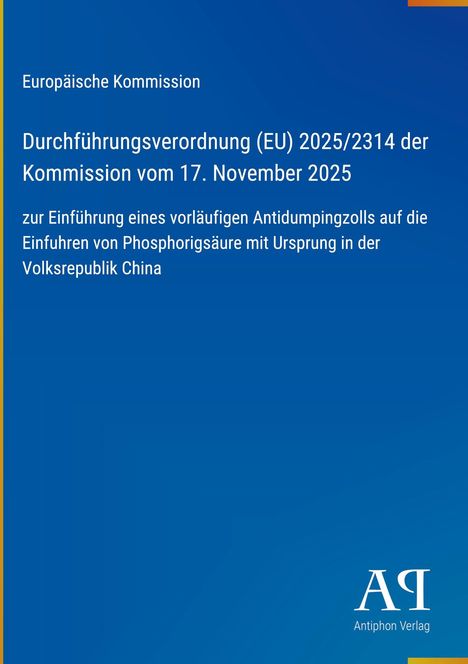 Europäische Kommission: Verordnung zur Einführung eines Antidumpingzolls auf Phosphorigsäure aus China. Antiphon Verlag-Logo.