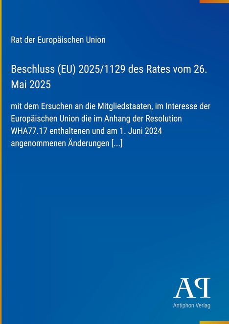 Beschluss (EU) 2025/1129, Rat der EU, 26. Mai 2025, Anhang Änderungen am 1. Juni 2024. Blaues Design, Antiphon Verlag.