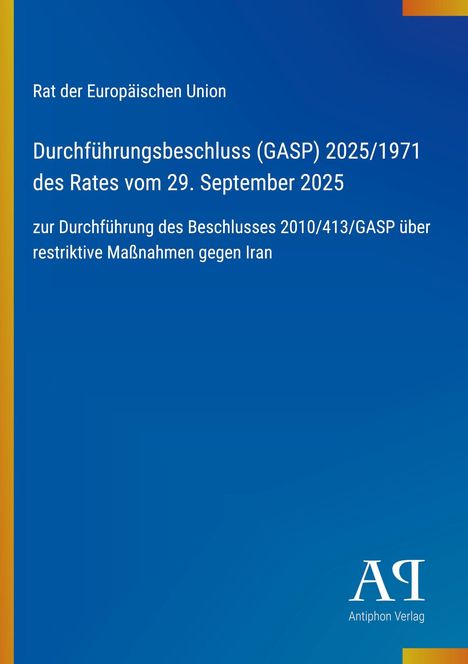 Rat der Europäischen Union, Durchführungsbeschluss (GASP) 2025/1971, restriktive Maßnahmen gegen Iran. Blaues Cover, Antiphon Verlag.