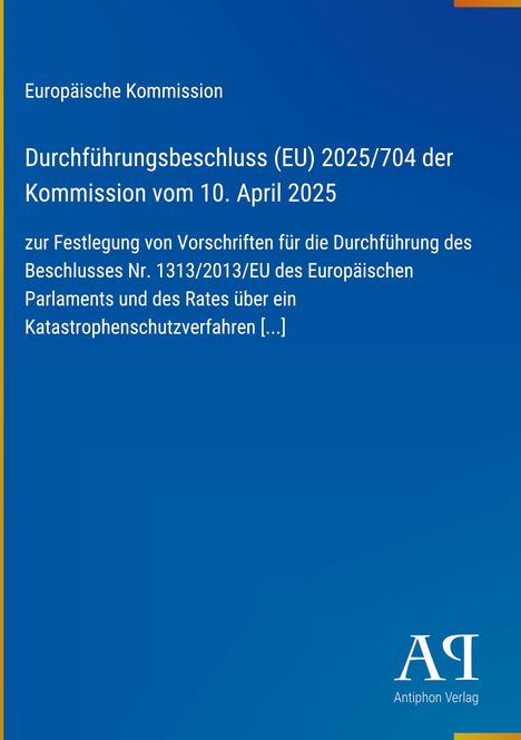Europäische Kommission, Durchführungsbeschluss (EU) 2025/704 vom 10. April 2025, Katastrophenschutzverfahren.
