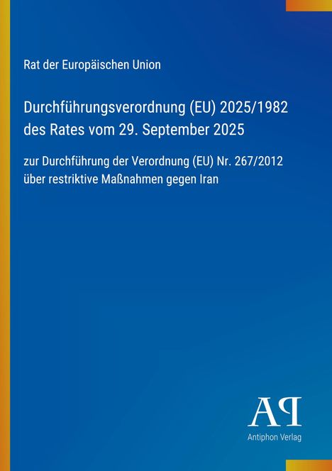 "Rat der Europäischen Union. Durchführungsverordnung (EU) 2025/1982 des Rates vom 29. September 2025. Logo: Antiphon Verlag."