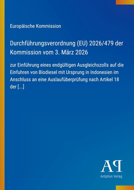 Text zur Durchführungsverordnung (EU) über Biodiesel-Zölle. Blau mit gelbem Rand, unten rechts Logo "Antiphon Verlag".